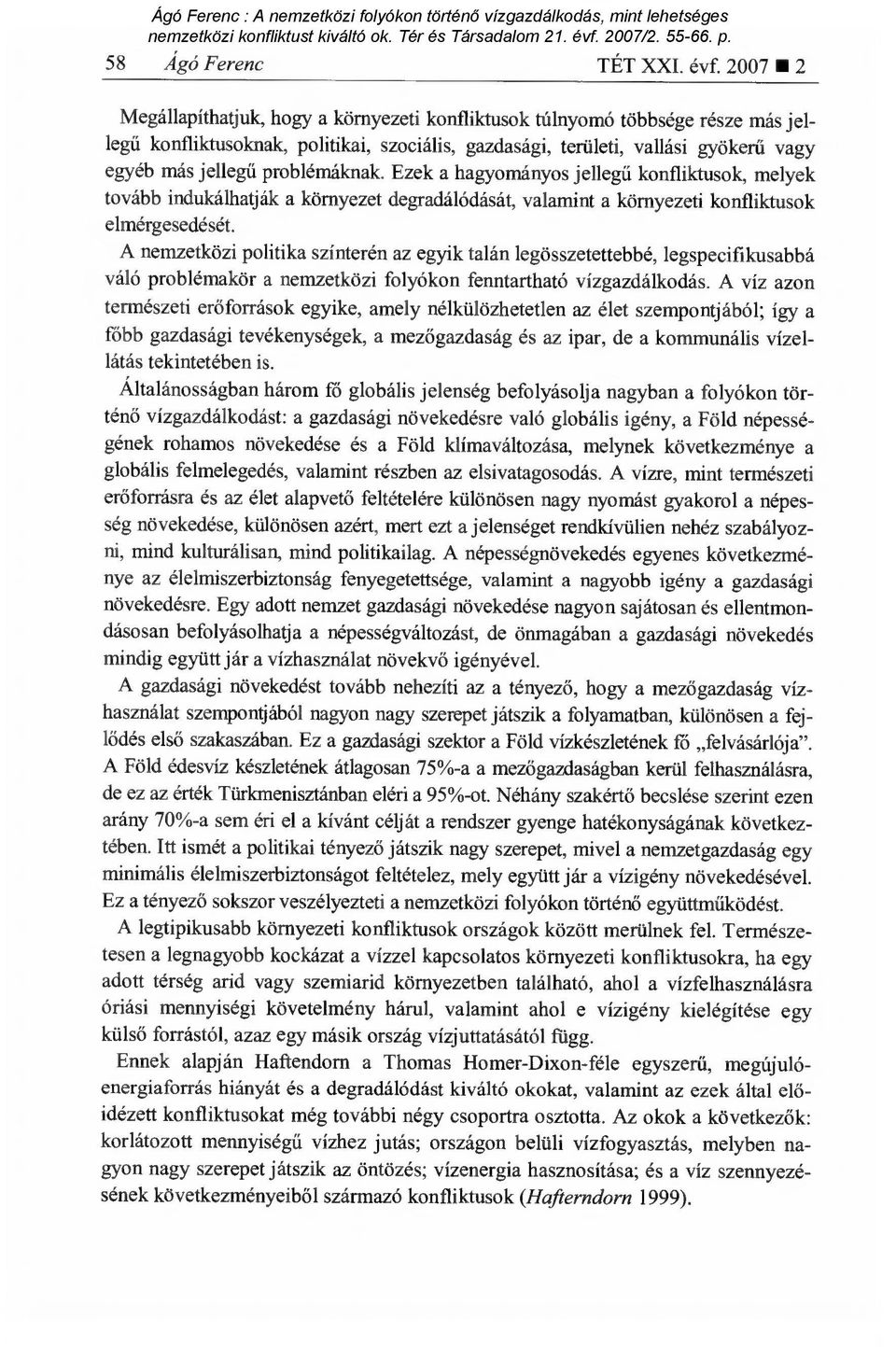 problémáknak. Ezek a hagyományos jelleg ű konfliktusok, melyek tovább indukálhatják a környezet degradálódását, valamint a környezeti konfliktusok elmérgesedését.