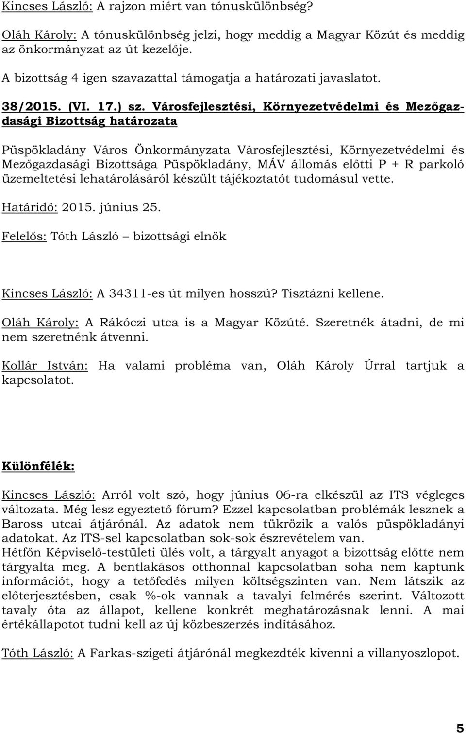 Városfejlesztési, Környezetvédelmi és Mezőgazdasági Bizottság határozata Püspökladány Város Önkormányzata Városfejlesztési, Környezetvédelmi és Mezőgazdasági Bizottsága Püspökladány, MÁV állomás