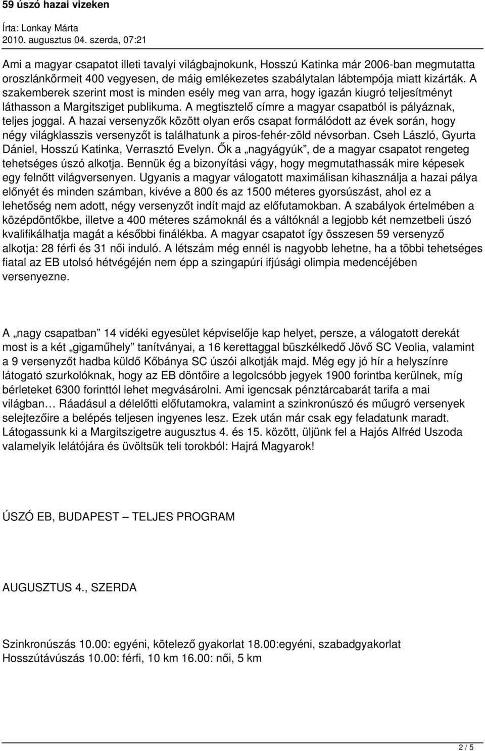 A hazai versenyzők között olyan erős csapat formálódott az évek során, hogy négy világklasszis versenyzőt is találhatunk a piros-fehér-zöld névsorban.