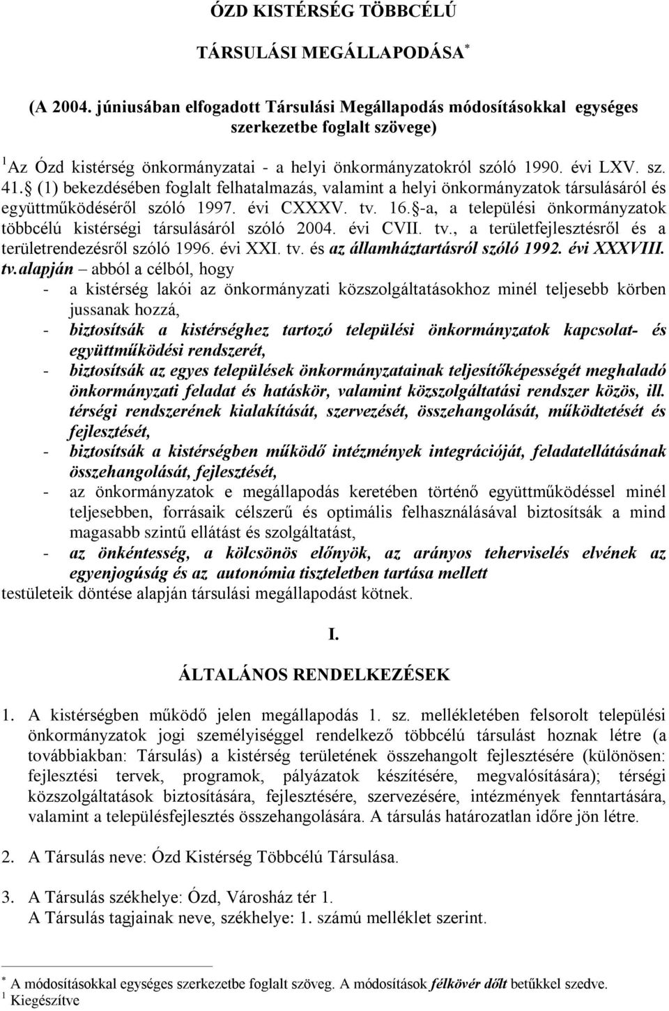 (1) bekezdésében foglalt felhatalmazás, valamint a helyi önkormányzatok társulásáról és együttmûködésérõl szóló 1997. évi CXXXV. tv. 16.