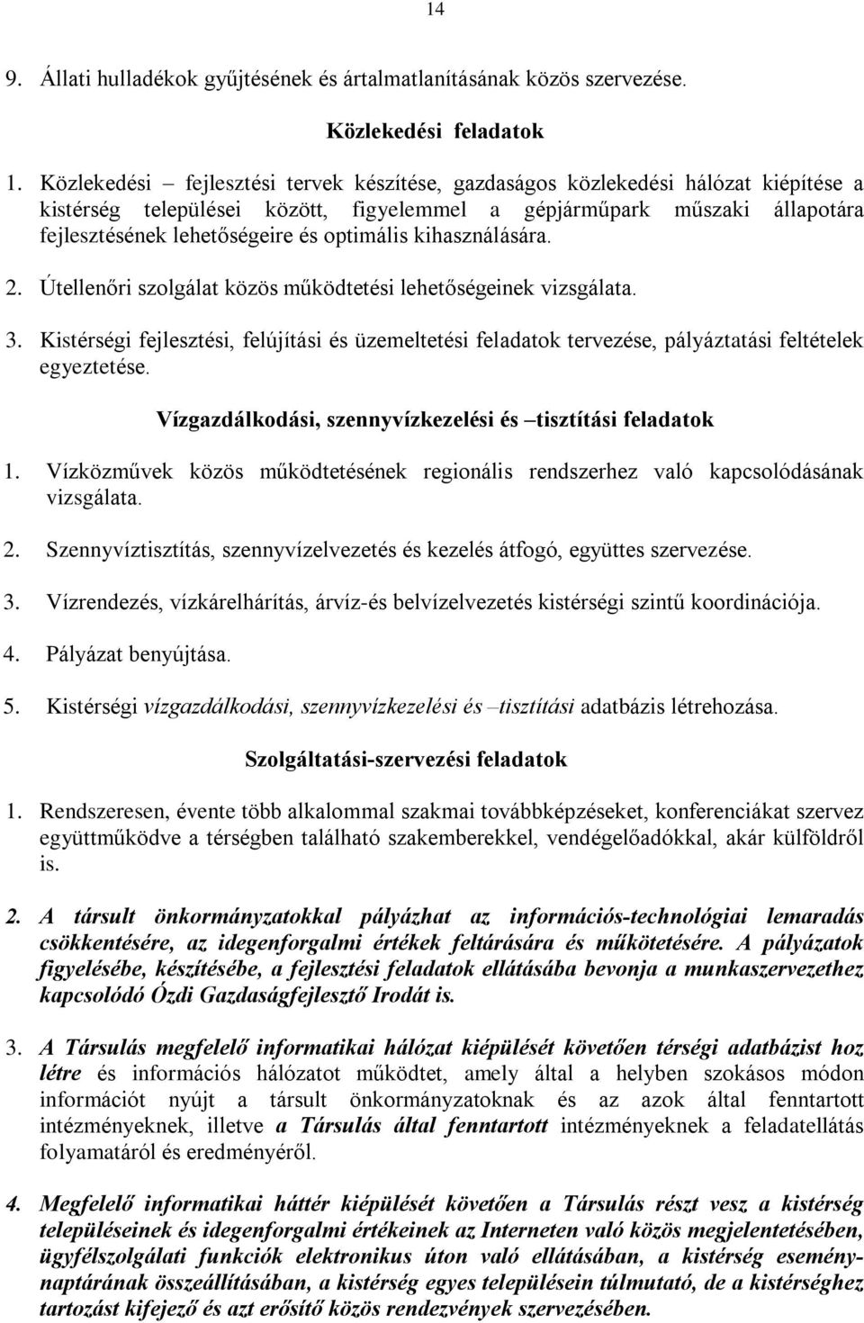 optimális kihasználására. 2. Útellenõri szolgálat közös mûködtetési lehetõségeinek vizsgálata. 3.