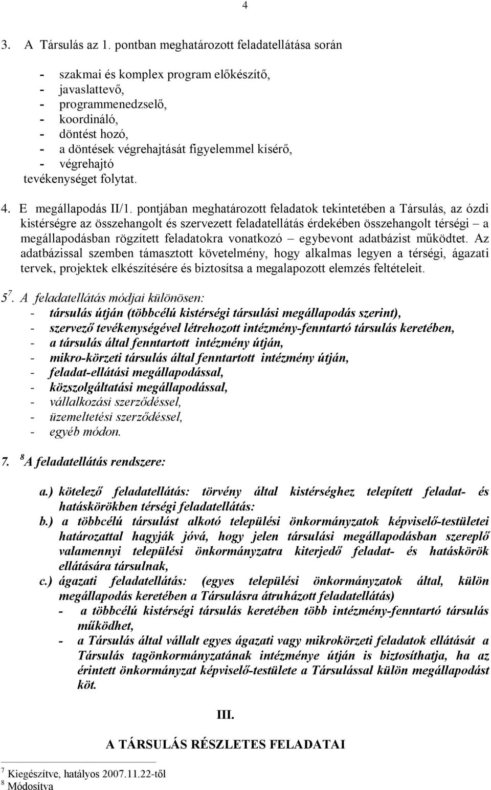 - végrehajtó tevékenységet folytat. 4. E megállapodás II/1.