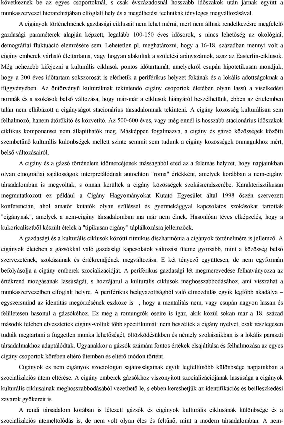 ökológiai, demográfiai fluktuáció elemzésére sem. Lehetetlen pl. meghatározni, hogy a 16-18.