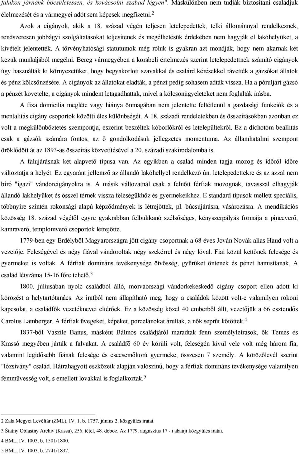 A törvényhatósági statutumok még róluk is gyakran azt mondják, hogy nem akarnak két kezük munkájából megélni.