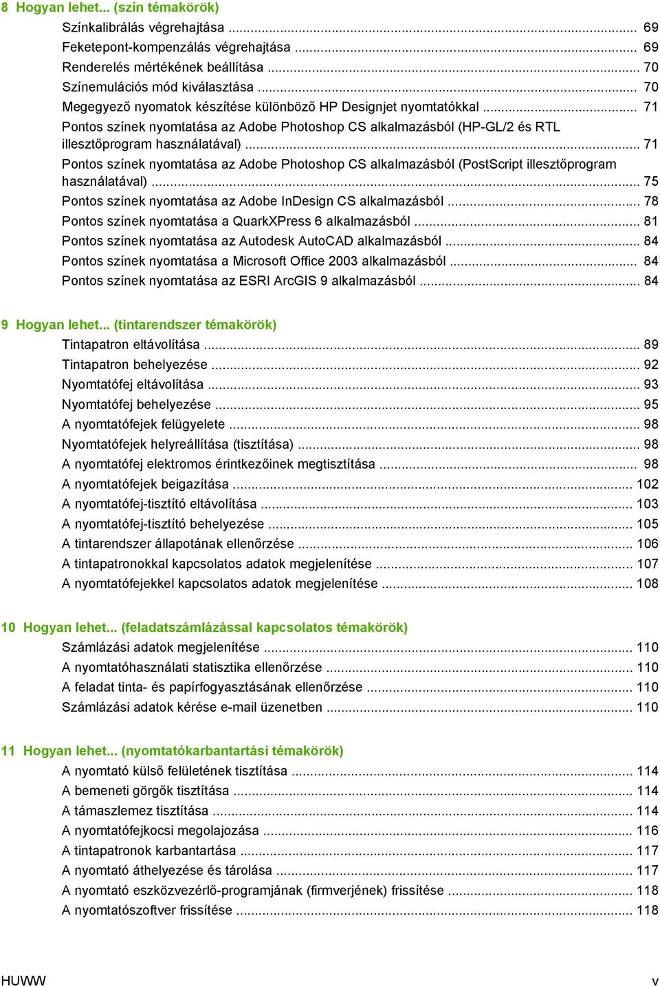 .. 71 Pontos színek nyomtatása az Adobe Photoshop CS alkalmazásból (PostScript illesztőprogram használatával)... 75 Pontos színek nyomtatása az Adobe InDesign CS alkalmazásból.