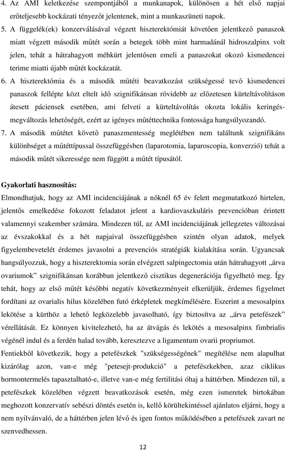 méhkürt jelentősen emeli a panaszokat okozó kismedencei terime miatti újabb műtét kockázatát. 6.