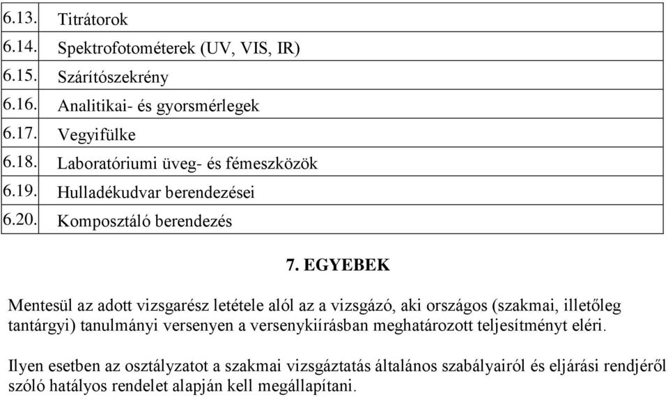 EGYEBEK Mentesül az adott vizsgarész letétele alól az a vizsgázó, aki országos (szakmai, illetőleg tantárgyi) tanulmányi versenyen a