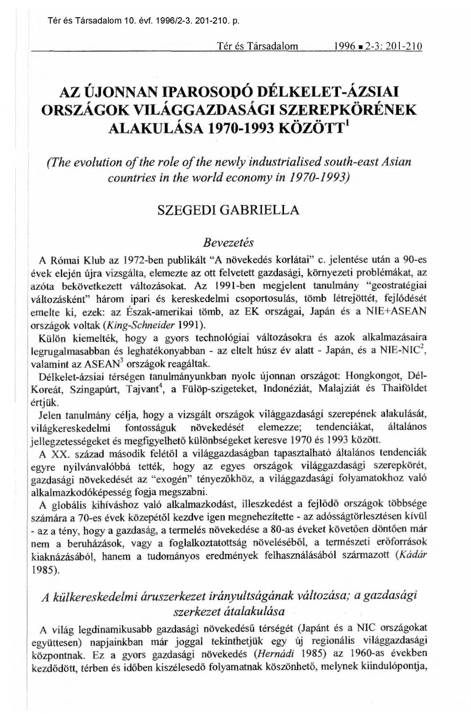 jelentése után a 90-es évek elején újra vizsgálta, elemezte az ott felvetett gazdasági, környezeti problémákat, az azóta bekövetkezett változásokat.