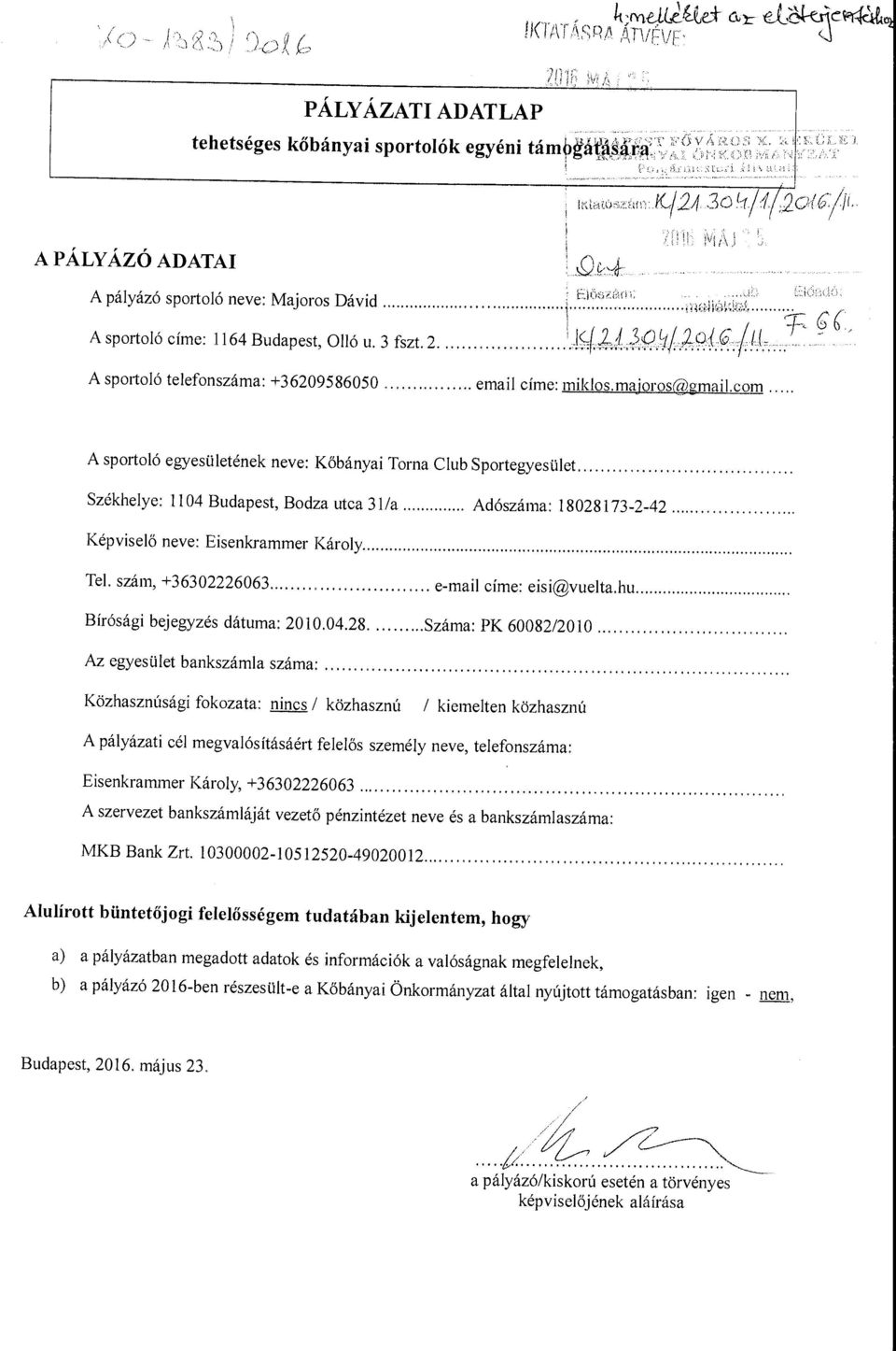 ..... A sportoló telefonszáma: + 36209586050... email címe: miklos.majoros@gmail.com..... A sportoló egyesületének neve: Kőbányai Torna Club Sportegyesület.... Székhelye: 1104 Budapest, Bodza utca 31/a.