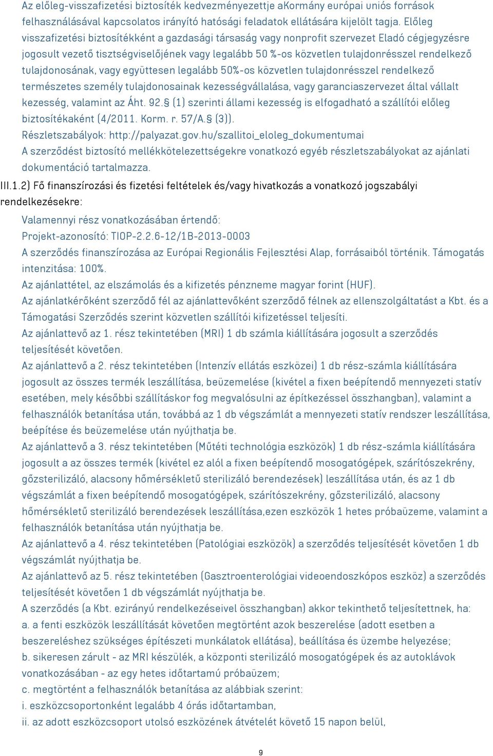 tulajdonosának, vagy együttesen legalább 50%-os közvetlen tulajdonrésszel rendelkező természetes személy tulajdonosainak kezességvállalása, vagy garanciaszervezet által vállalt kezesség, valamint az