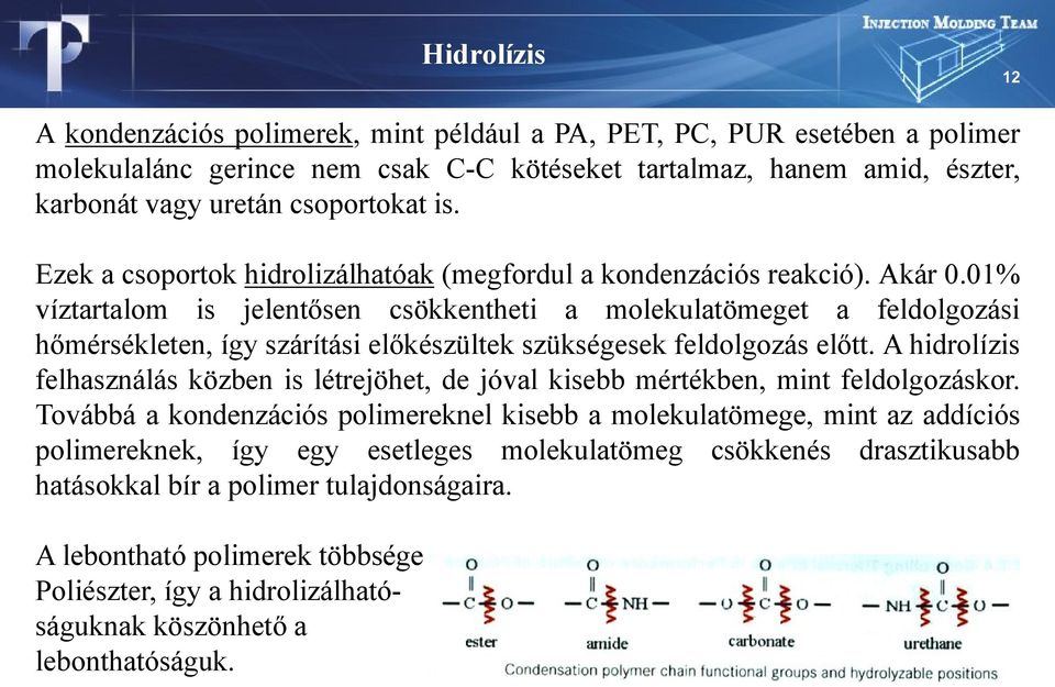 01% víztartalom is jelentősen csökkentheti a molekulatömeget a feldolgozási hőmérsékleten, így szárítási előkészültek szükségesek feldolgozás előtt.