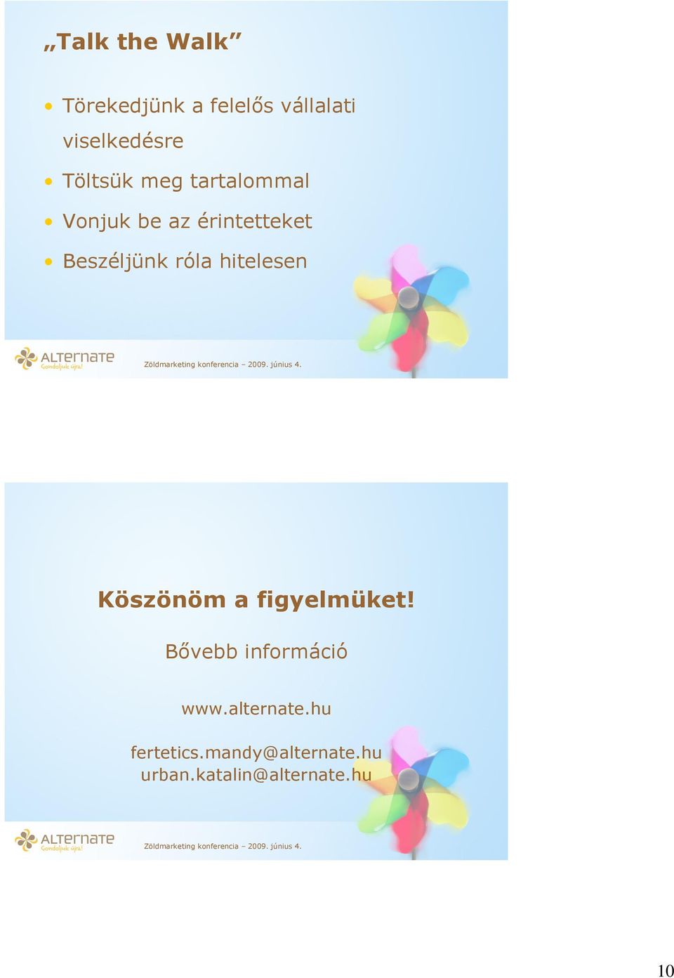 róla hitelesen Köszönöm a figyelmüket! Bővebb információ www.