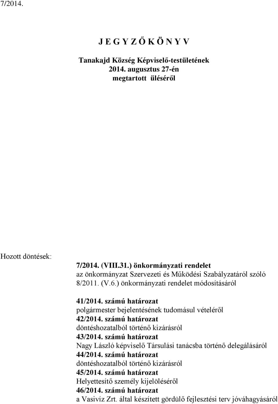 számú határozat polgármester bejelentésének tudomásul vételéről 42/2014. számú határozat döntéshozatalból történő kizárásról 43/2014.