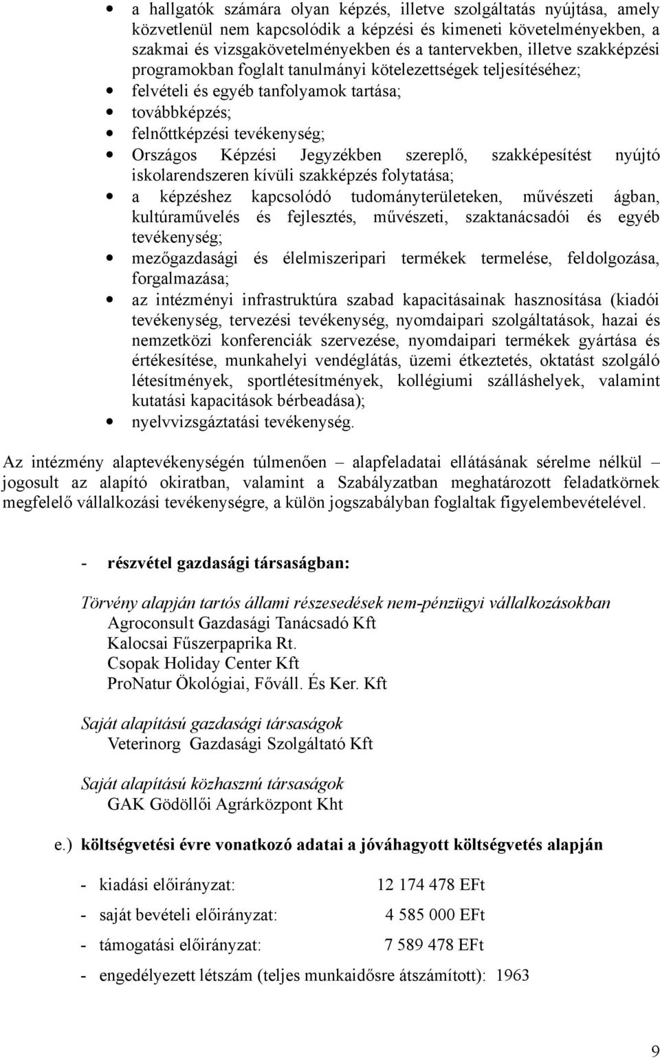 szereplő, szakképesítést nyújtó iskolarendszeren kívüli szakképzés folytatása; a képzéshez kapcsolódó tudományterületeken, művészeti ágban, kultúraművelés és fejlesztés, művészeti, szaktanácsadói és