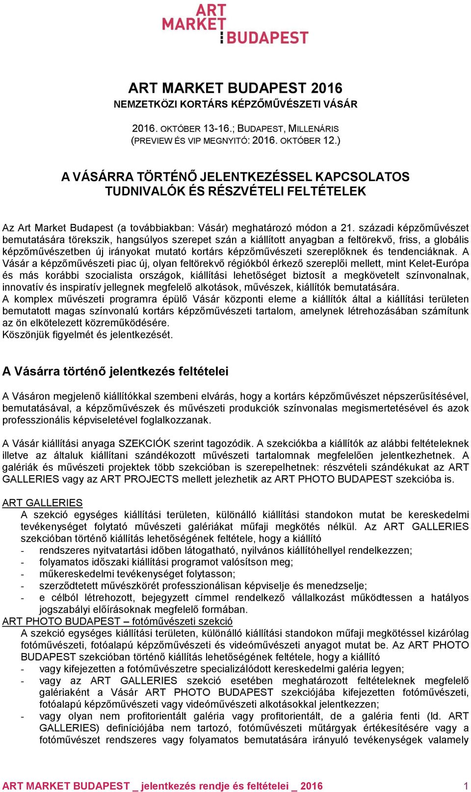 századi képzőművészet bemutatására törekszik, hangsúlyos szerepet szán a kiállított anyagban a feltörekvő, friss, a globális képzőművészetben új irányokat mutató kortárs képzőművészeti szereplőknek