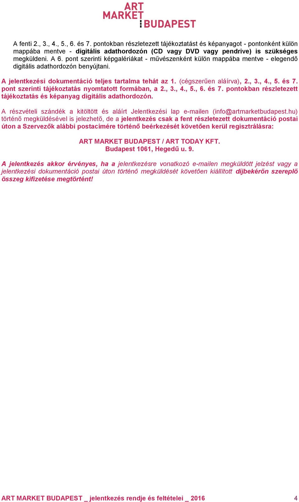, 5. és 7. pont szerinti tájékoztatás nyomtatott formában, a 2., 3., 4., 5., 6. és 7. pontokban részletezett tájékoztatás és képanyag digitális adathordozón.
