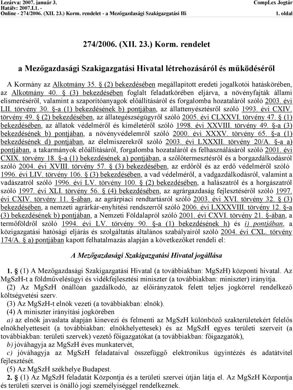 (3) bekezdésében foglalt feladatkörében eljárva, a növényfajták állami elismeréséről, valamint a szaporítóanyagok előállításáról és forgalomba hozataláról szóló 2003. évi LII. törvény 30.