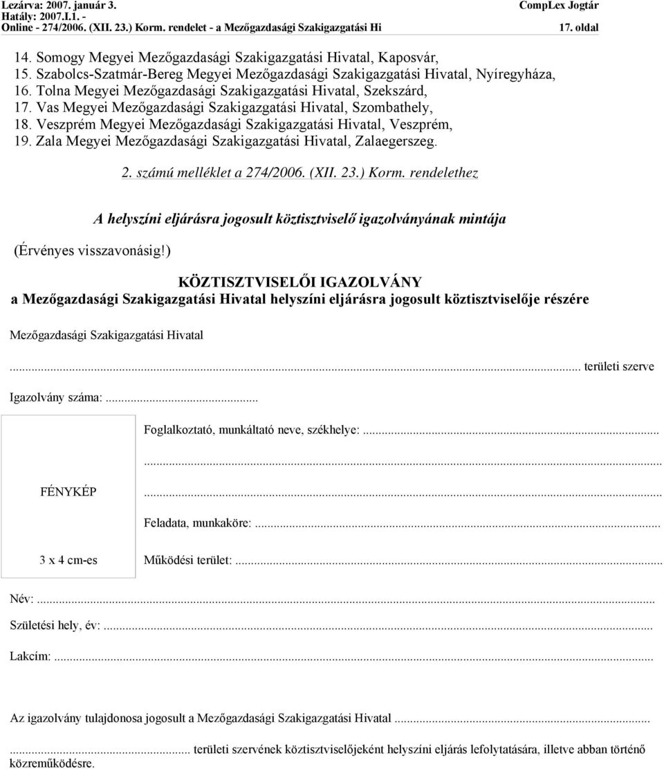 Zala Megyei Mezőgazdasági Szakigazgatási Hivatal, Zalaegerszeg. 2. számú melléklet a 274/2006. (XII. 23.) Korm. rendelethez (Érvényes visszavonásig!