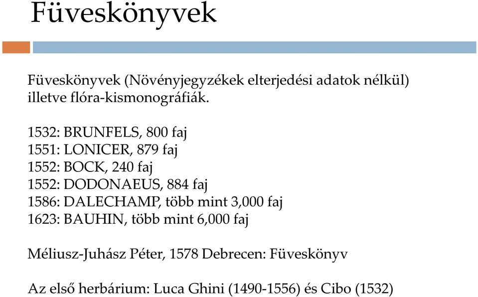 1532: BRUNFELS, 800 faj 1551: LONICER, 879 faj 1552: BOCK, 240 faj 1552: DODONAEUS, 884 faj