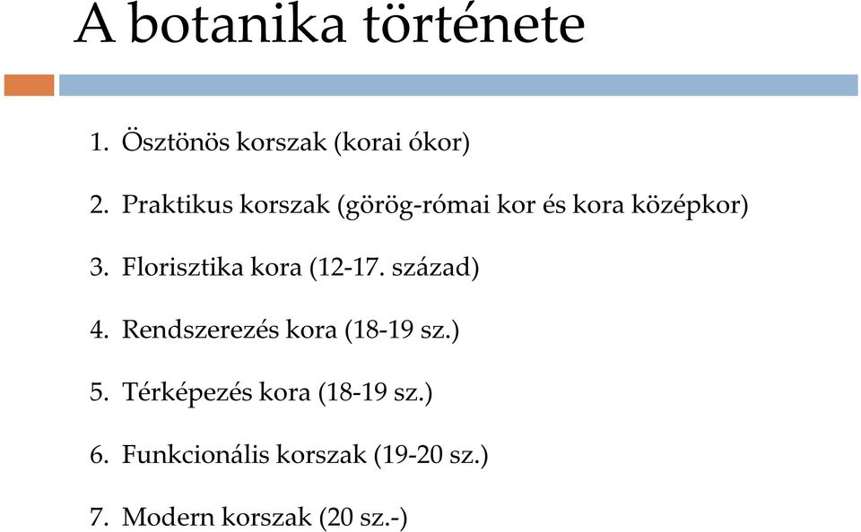 Florisztika kora (12 17. 17. század) 4. Rendszerezés kora (18 19 sz.