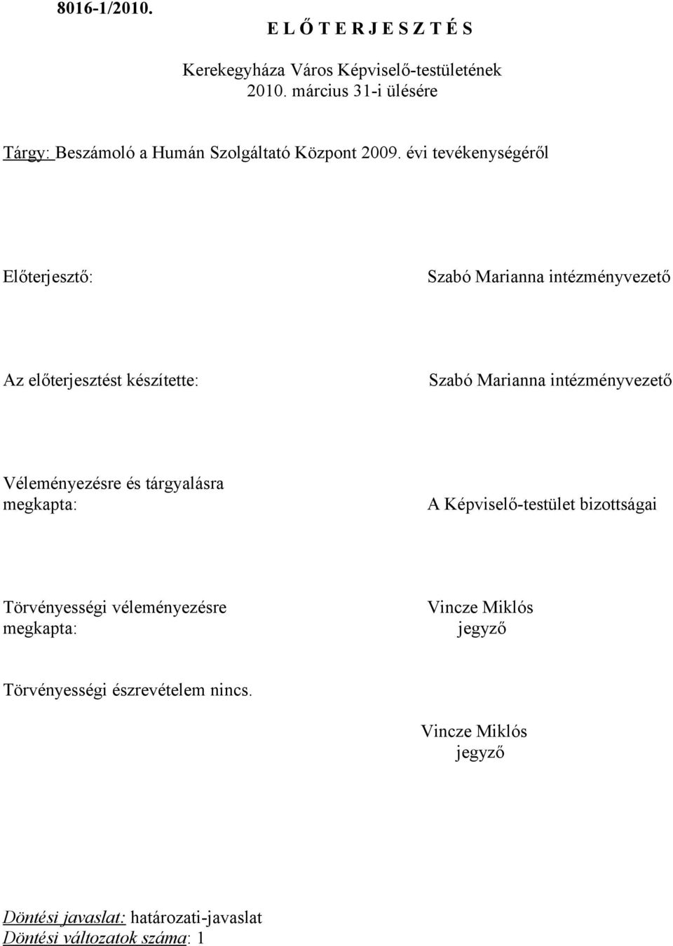 évi tevékenységéről Előterjesztő: Szabó Marianna intézményvezető Az előterjesztést készítette: Szabó Marianna intézményvezető