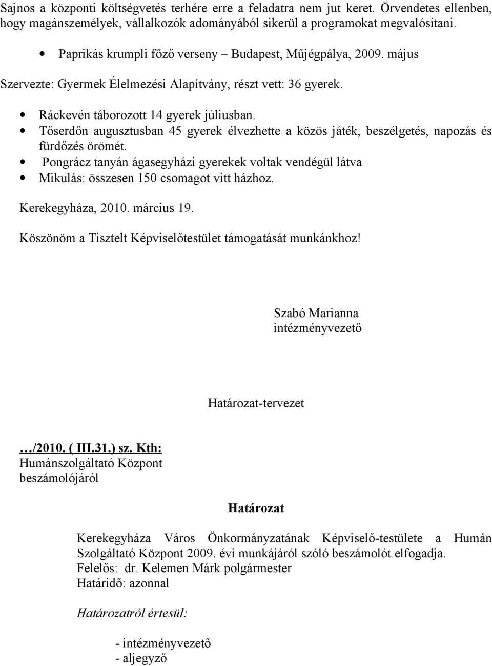 Tőserdőn augusztusban 45 gyerek élvezhette a közös játék, beszélgetés, napozás és fürdőzés örömét.