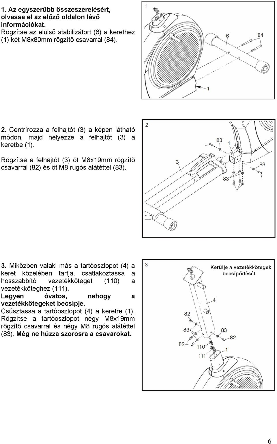 Rögzítse a felhajtót (3) öt M8x19mm rögzítő csavarral (82) és öt M8 rugós alátéttel (83). 3.