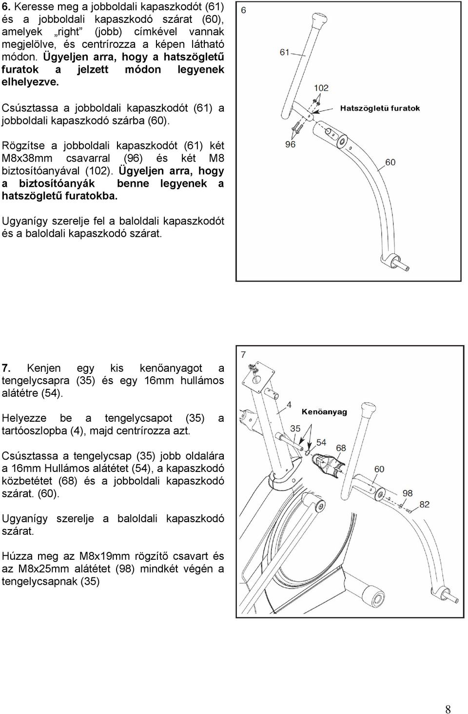 Rögzítse a jobboldali kapaszkodót (61) két M8x38mm csavarral (96) és két M8 biztosítóanyával (102). Ügyeljen arra, hogy a biztosítóanyák benne legyenek a hatszögletű furatokba.