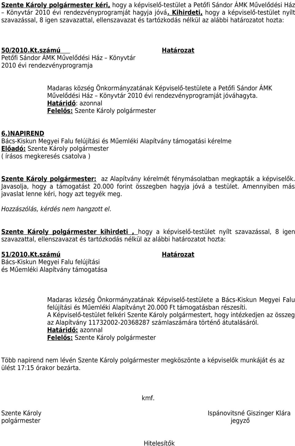 számú Petőfi Sándor ÁMK Művelődési Ház Könyvtár 2010 évi rendezvényprogramja Madaras község Önkormányzatának Képviselő-testülete a Petőfi Sándor ÁMK Művelődési Ház Könyvtár 2010 évi