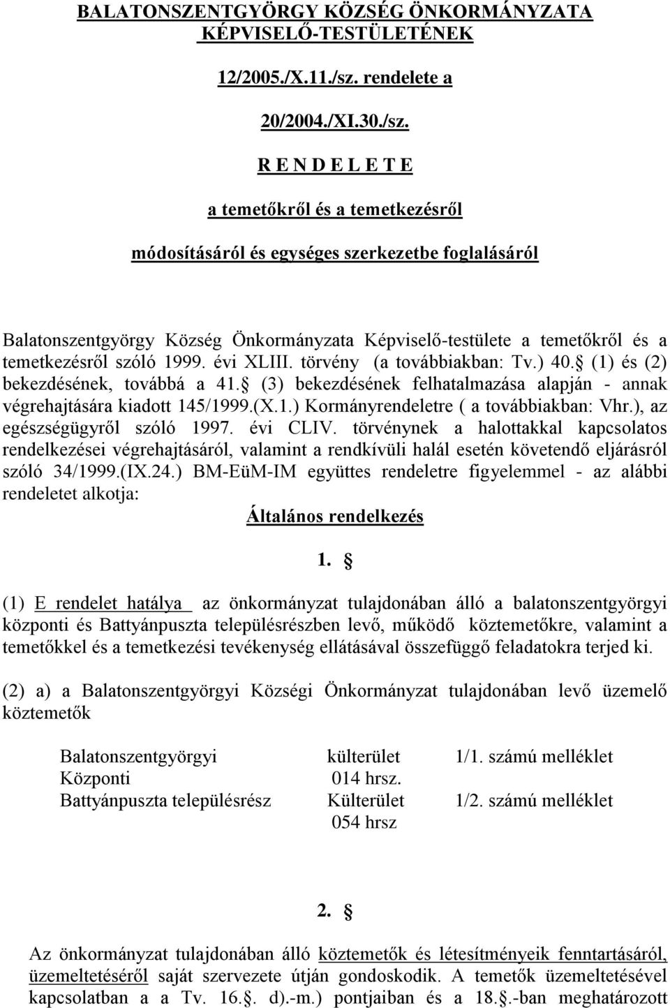 R E N D E L E T E a temetőkről és a temetkezésről módosításáról és egységes szerkezetbe foglalásáról Balatonszentgyörgy Község Önkormányzata Képviselő-testülete a temetőkről és a temetkezésről szóló