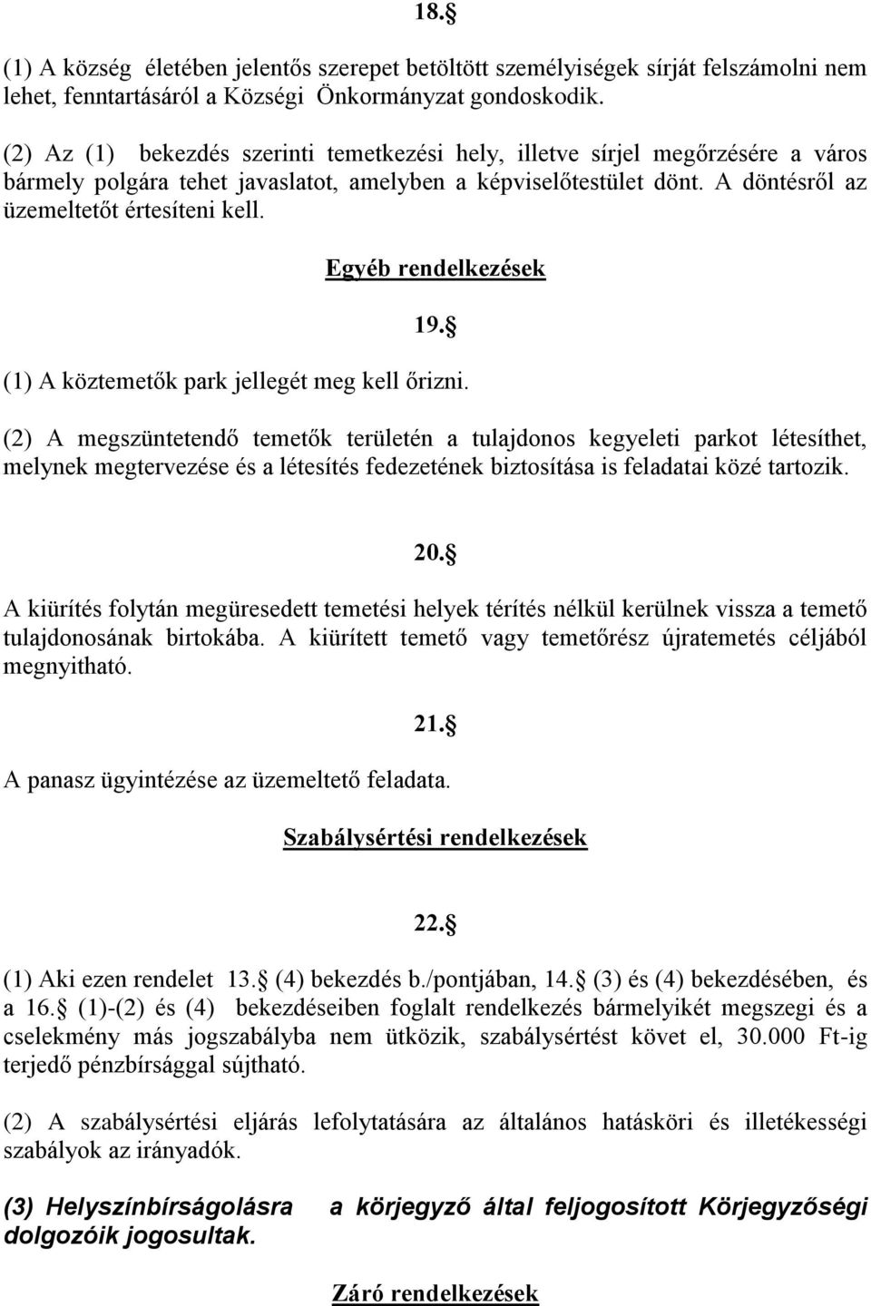 Egyéb rendelkezések 19. (1) A köztemetők park jellegét meg kell őrizni.