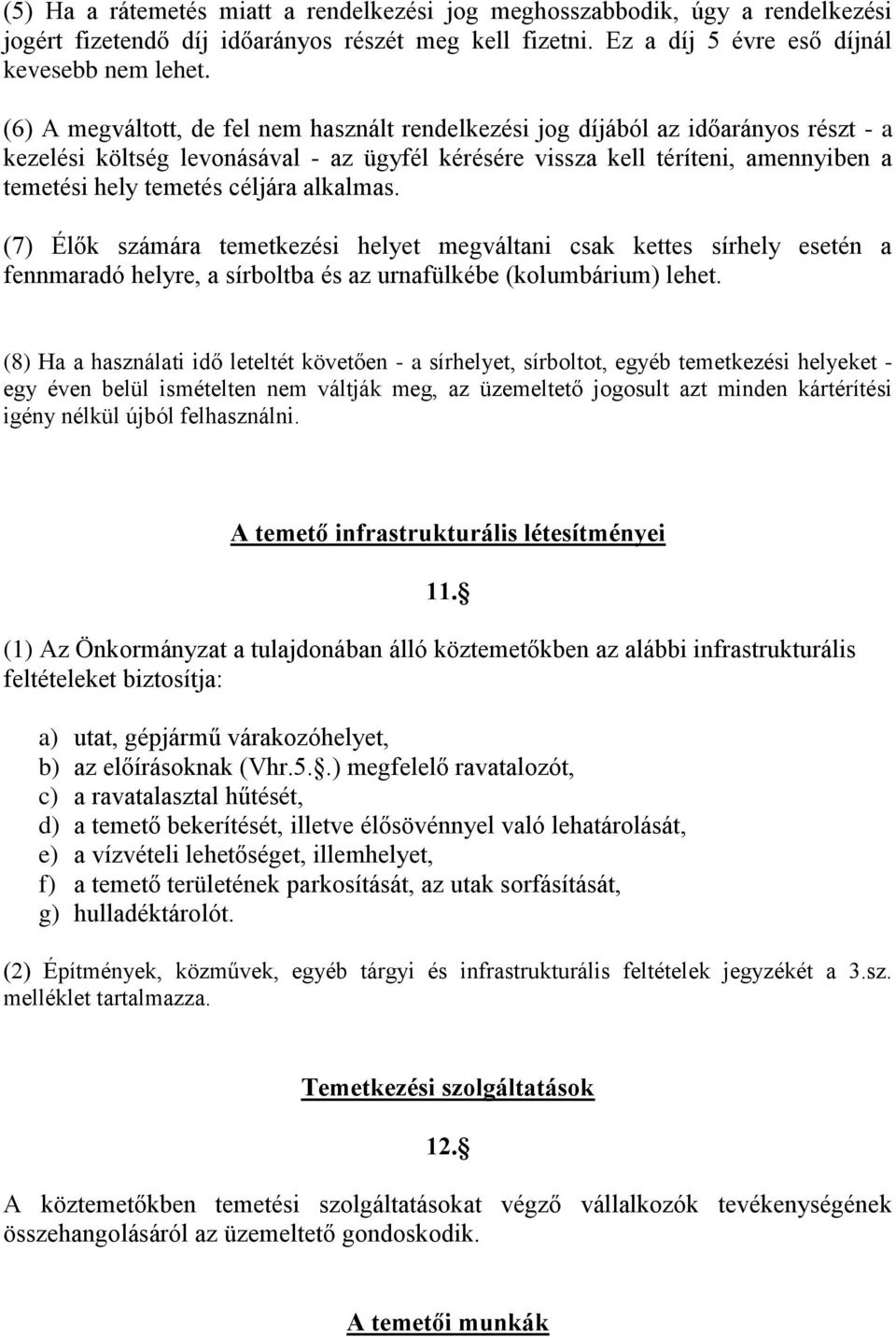 céljára alkalmas. (7) Élők számára temetkezési helyet megváltani csak kettes sírhely esetén a fennmaradó helyre, a sírboltba és az urnafülkébe (kolumbárium) lehet.