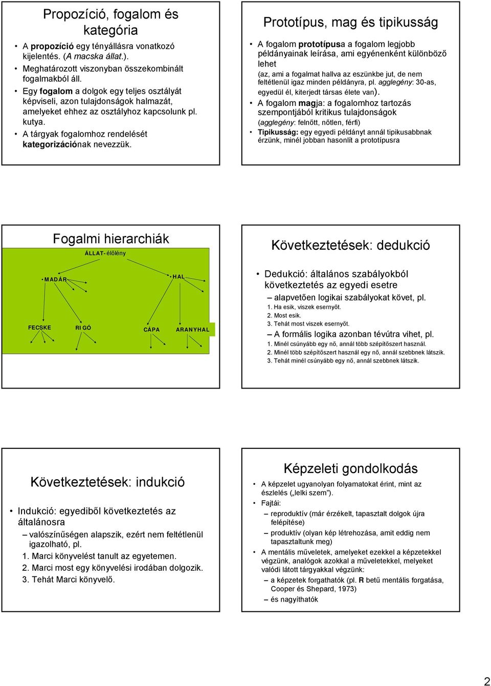 Prototípus, mag és tipikusság A fogalom prototípusa a fogalom legjobb példányainak leírása, ami egyénenként különböző lehet (az, ami a fogalmat hallva az eszünkbe jut, de nem feltétlenül igaz minden