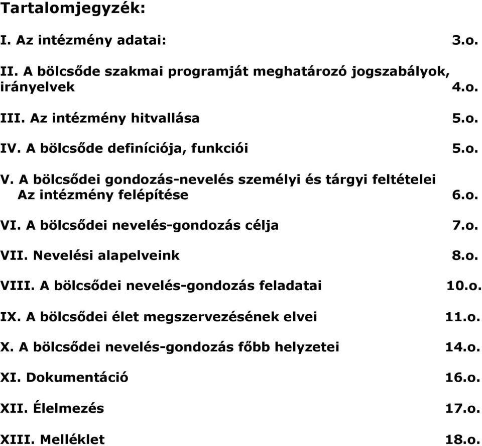 A bölcsődei gondozás-nevelés személyi és tárgyi feltételei Az intézmény felépítése 6.o. VI. A bölcsődei nevelés-gondozás célja VII.