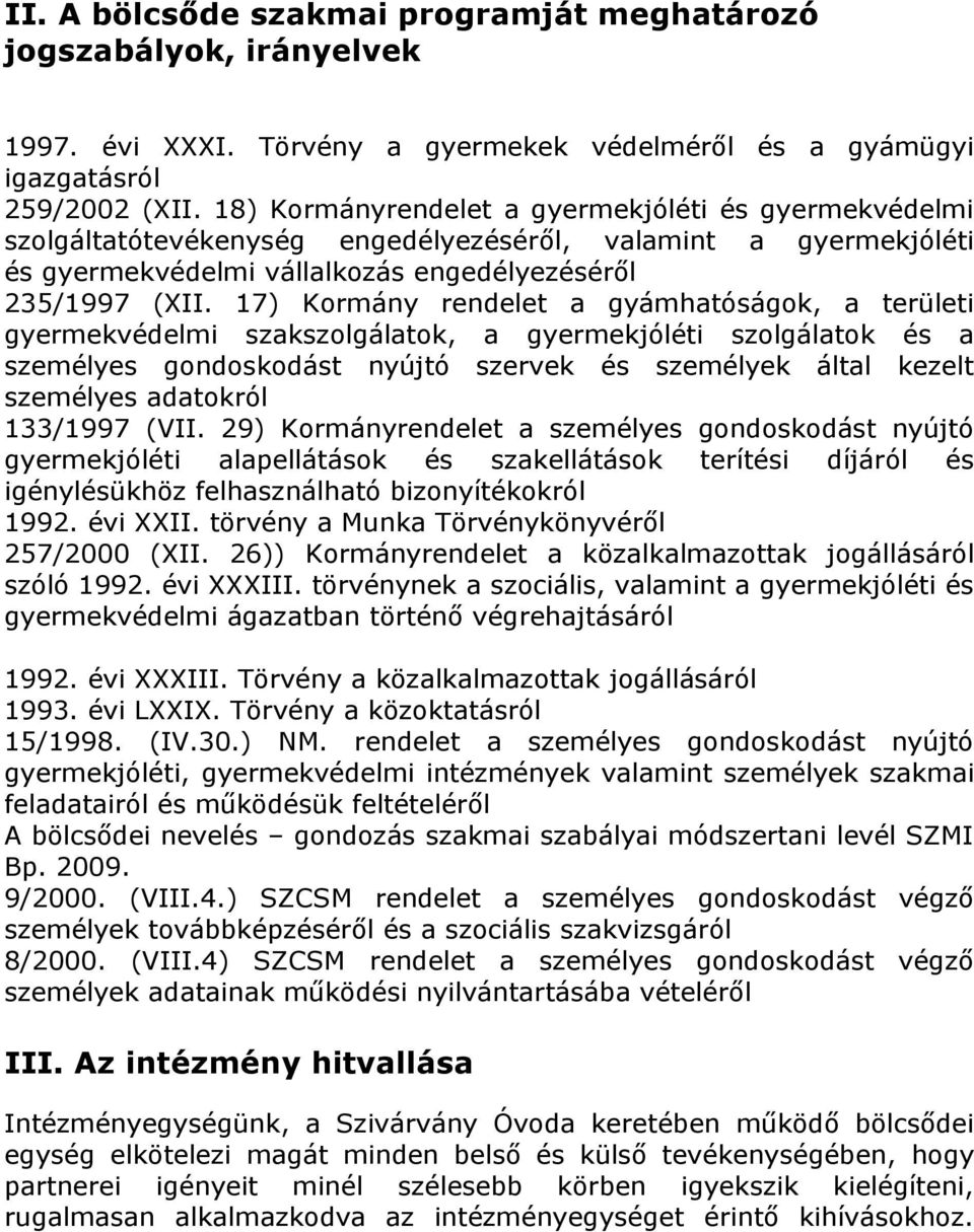17) Kormány rendelet a gyámhatóságok, a területi gyermekvédelmi szakszolgálatok, a gyermekjóléti szolgálatok és a személyes gondoskodást nyújtó szervek és személyek által kezelt személyes adatokról