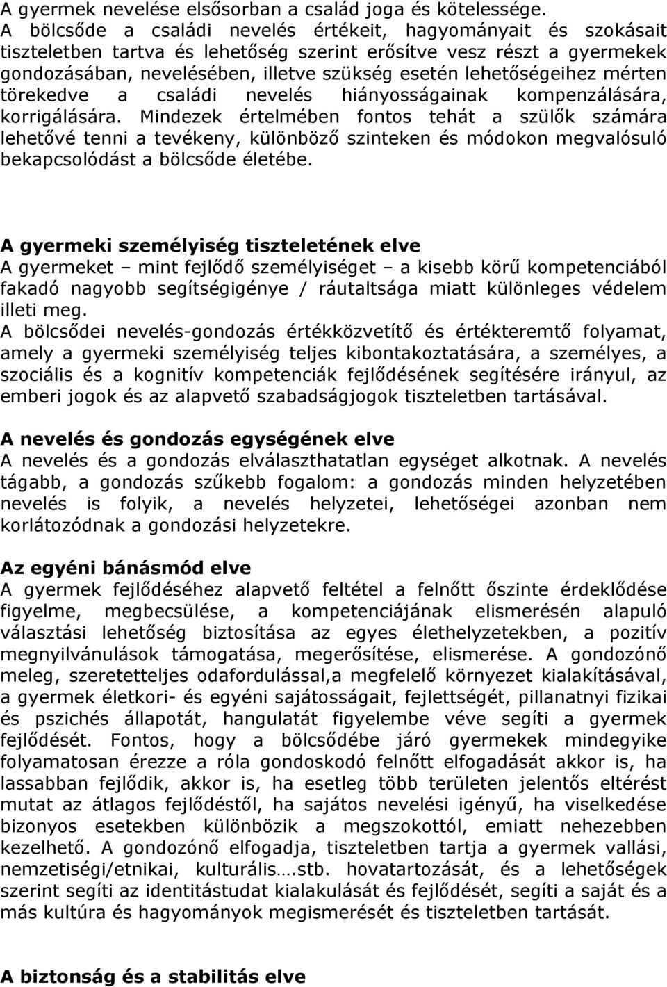 lehetőségeihez mérten törekedve a családi nevelés hiányosságainak kompenzálására, korrigálására.