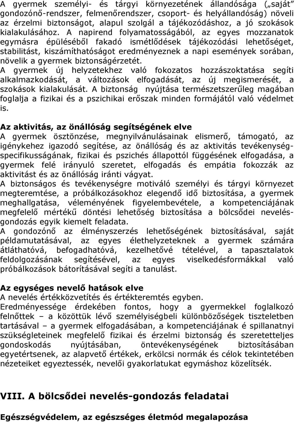 A napirend folyamatosságából, az egyes mozzanatok egymásra épüléséből fakadó ismétlődések tájékozódási lehetőséget, stabilitást, kiszámíthatóságot eredményeznek a napi események sorában, növelik a