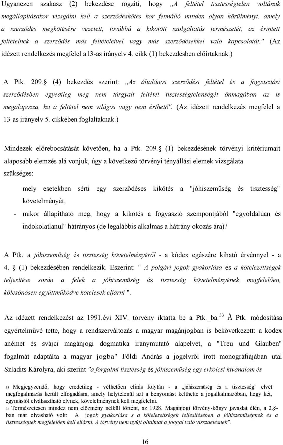 " (Az idézett rendelkezés megfelel a l3-as irányelv 4. cikk (1) bekezdésben előírtaknak.) A Ptk. 209.