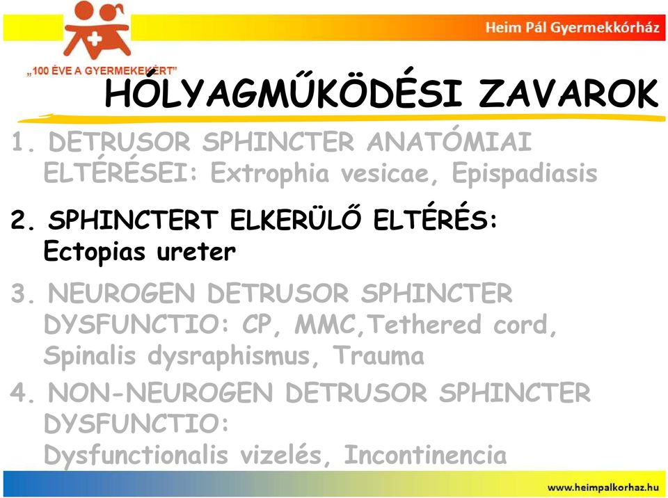 SPHINCTERT ELKERÜLŐ ELTÉRÉS: Ectopias ureter 3.