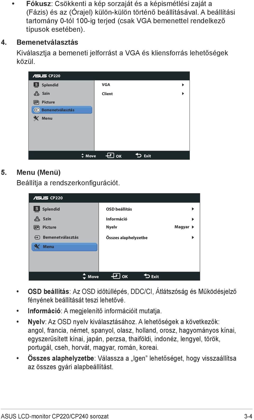 CP220 Splendid Szín VGA Client Picture Bemenetválasztás Input Select Menu Move OK Exit 5. Menu (Menü) Beállítja a rendszerkonfigurációt.