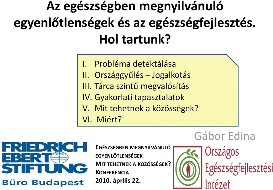 Gyakorlati tapasztalatok V. Mit tehetnek a közösségek? VI. Miért?