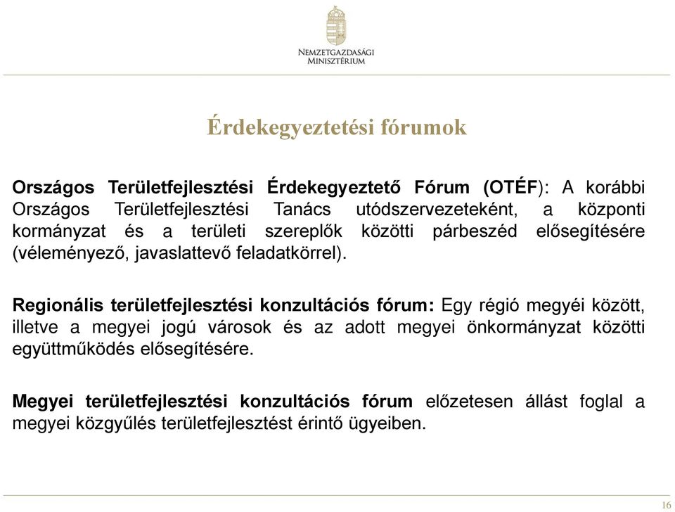 Regionális területfejlesztési konzultációs fórum: Egy régió megyéi között, illetve a megyei jogú városok és az adott megyei önkormányzat