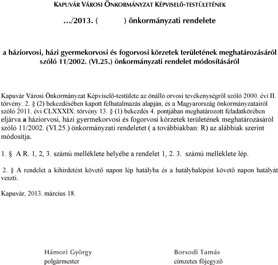 00. évi II. törvény. 2. (2) bekezdésében kapott felhatalmazás alapján, és a Magyarország önkormányzatairól szóló 2011. évi CLXXXIX. törvény 13. (1) bekezdés 4.