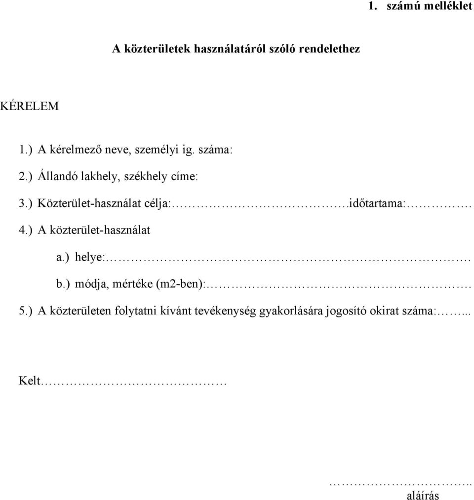 ) Közterület-használat célja:.időtartama:. 4.) A közterület-használat a.) helye:. b.