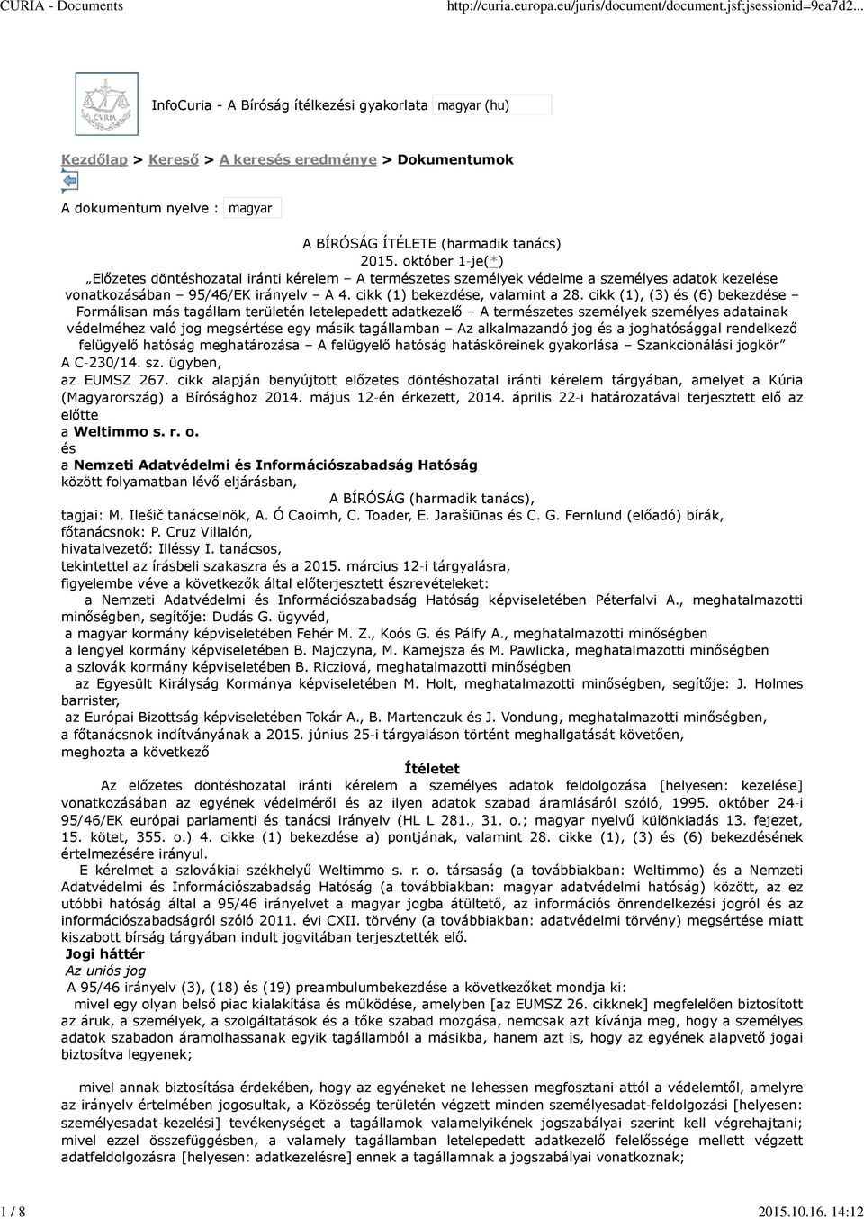 cikk (1), (3) és (6) bekezdése Formálisan más tagállam területén letelepedett adatkezelő A természetes személyek személyes adatainak védelméhez való jog megsértése egy másik tagállamban Az