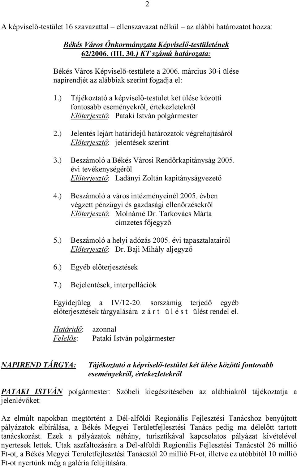 ) Tájékoztató a képviselő-testület két ülése közötti fontosabb eseményekről, értekezletekről Előterjesztő: Pataki István polgármester 2.