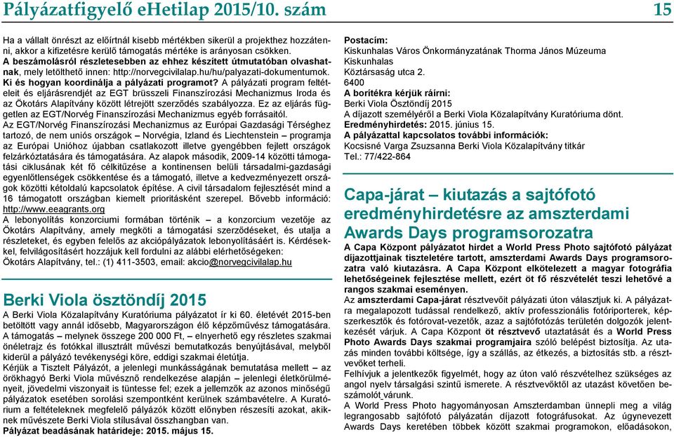 A pályázati program feltételeit és eljárásrendjét az EGT brüsszeli Finanszírozási Mechanizmus Iroda és az Ökotárs Alapítvány között létrejött szerződés szabályozza.