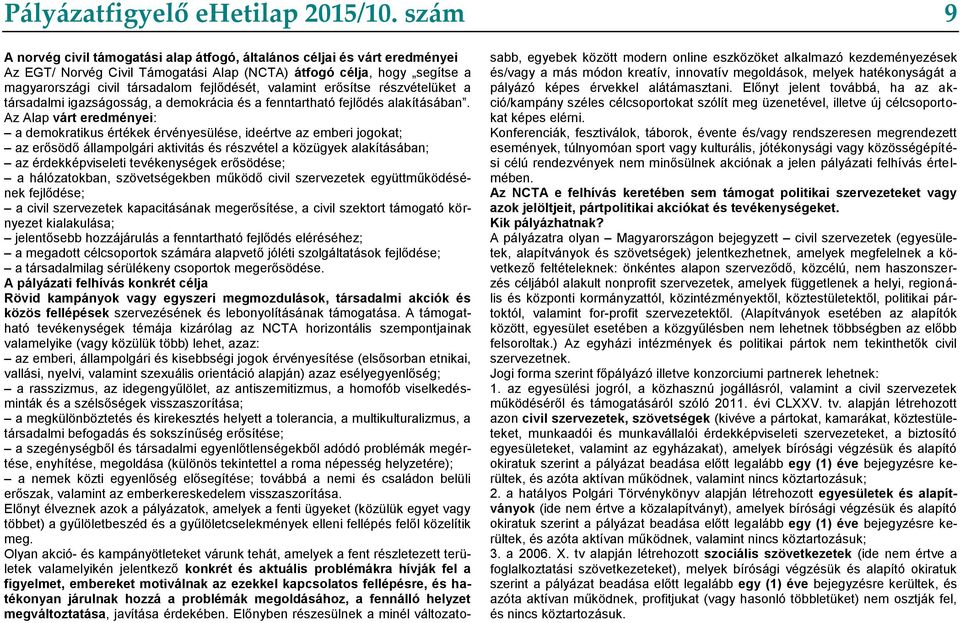 valamint erősítse részvételüket a társadalmi igazságosság, a demokrácia és a fenntartható fejlődés alakításában.