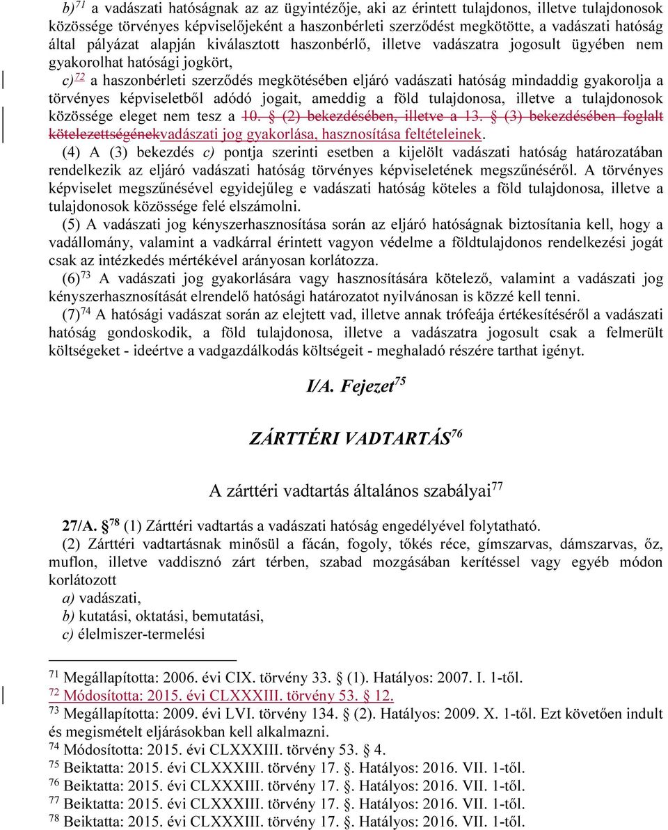 gyakorolja a törvényes képviseletből adódó jogait, ameddig a föld tulajdonosa, illetve a tulajdonosok közössége eleget nem tesz a 10. (2) bekezdésében, illetve a 13.