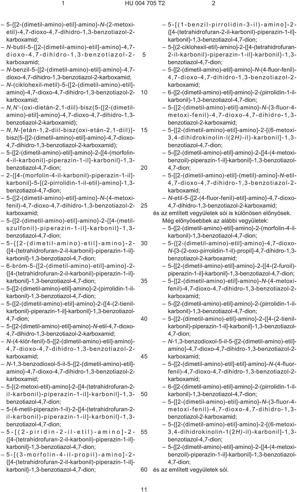 -(oxi-dietán-2,1-diil)-bisz(¹{[2¹(dimetil- amino)-etil]-amino}-4,7-dioxo-4,7-dihidro-1,3- benzotiazol-2-karboxamid); N,N-[etán-1,2-diil-bisz(oxi-etán-2,1-diil)]-